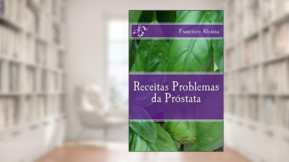 Receitas para Problemas da Próstata, do autor Francisco Alcaina