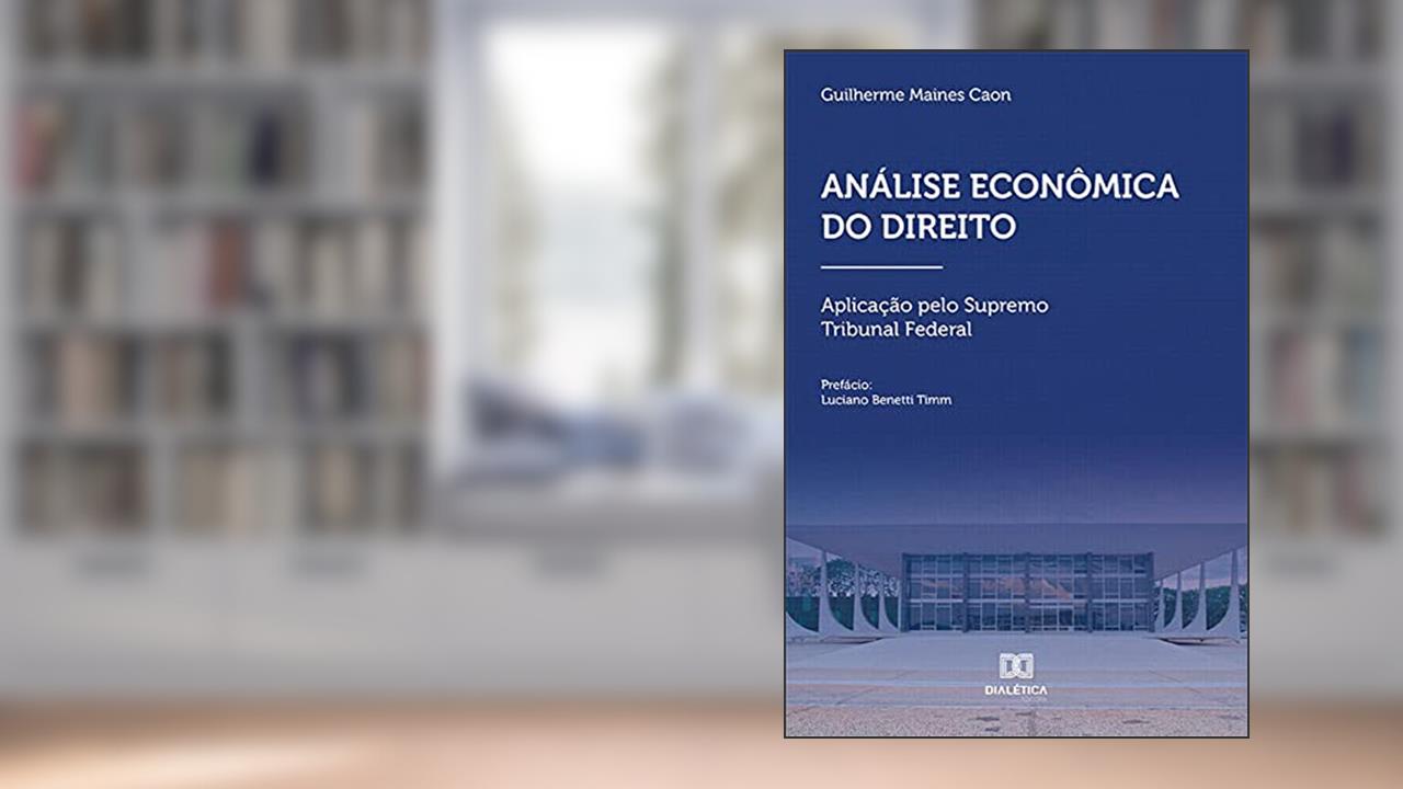 Análise econômica do Direito: aplicação pelo Supremo Tribunal Federal, do autor Guilherme Maines Caon