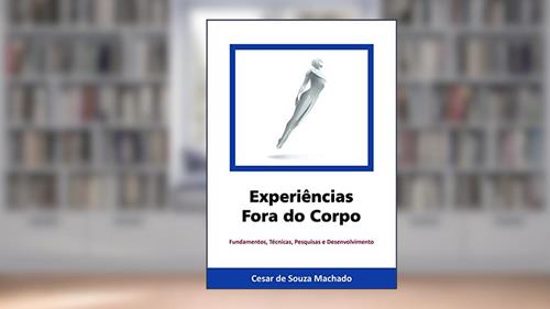 Capa de Experiências Fora do Corpo: Fundamentos, técnicas, pesquisas e desenvolvimento (Parapsiquismo Livro 1), do autor Cesar de Souza Machado