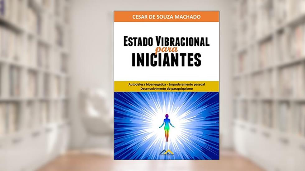Estado Vibracional para Iniciantes, do autor Cesar de Souza Machado
