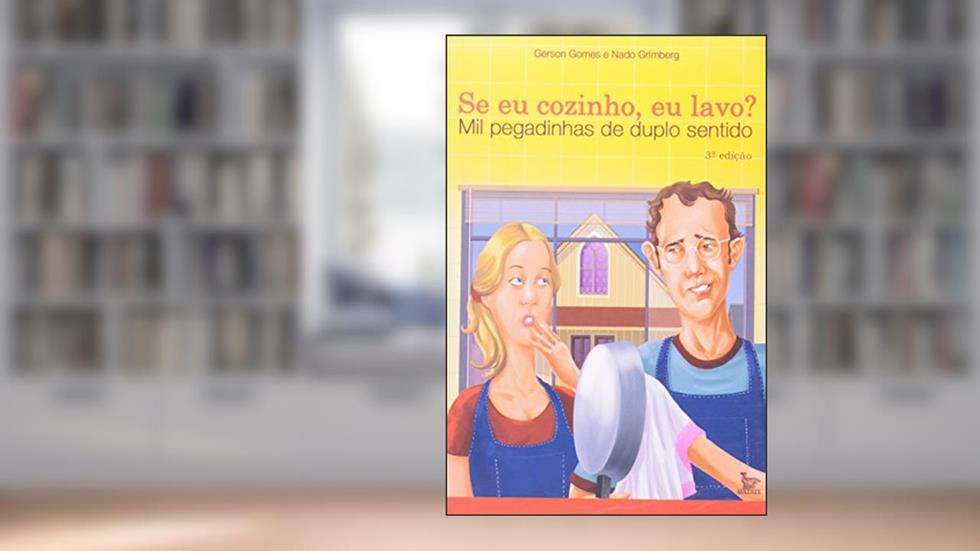 Se Eu Cozinho, Eu Lavo? Mil Pegadinhas De Duplo Sentido, do autor Gerson Gomes; Nado Grimberg