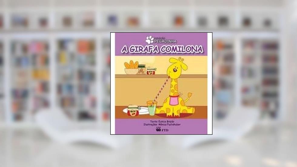 A Girafa Comilona - Coleção Pegadinha, do autor Eunice Braido