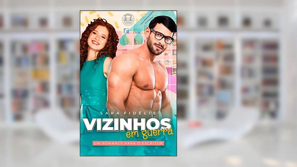 Vizinhos Em Guerra: Um Romance Para O Escritor, do autor Sara Fidélis