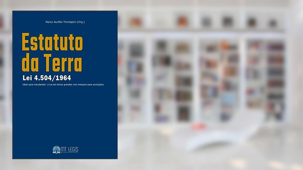 Estatuto da Terra: Lei 4.504/1964 (MT legis - Editora e Escola de Direito), do autor Marco Thompson (Org.)