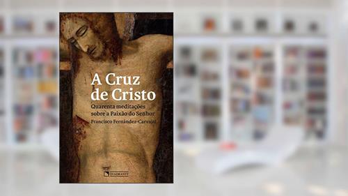Capa de A cruz de Cristo, do autor Francisco Fernández-Carvajal