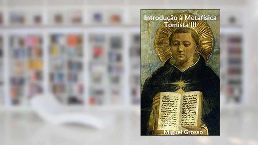 Introdução à Metafísica Tomista 3: O Ser e O Ente, do autor Miguel Grosso