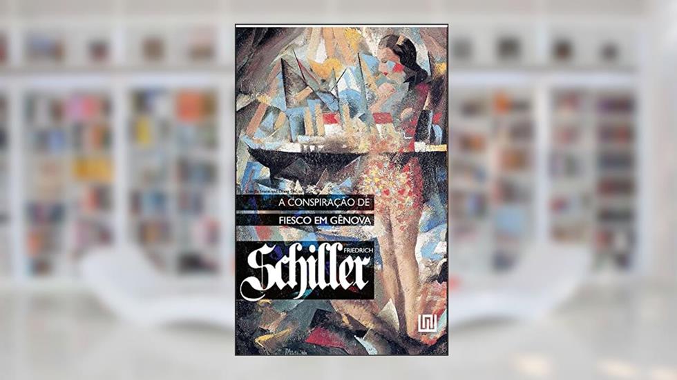 A Conspiração de Fiesco em Gênova: uma Tragédia Republicana, do autor Friedrich Schiller