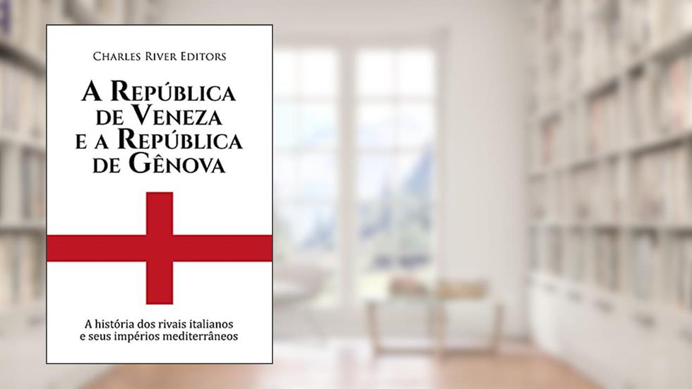 A República de Veneza e a República de Gênova:A história dos rivais italianos e seus impérios mediterrâneos, do autor Charles River Editors