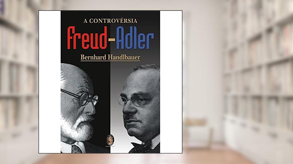 A Controvérsia Freud-Adler, do autor Bernhard Handlbauer