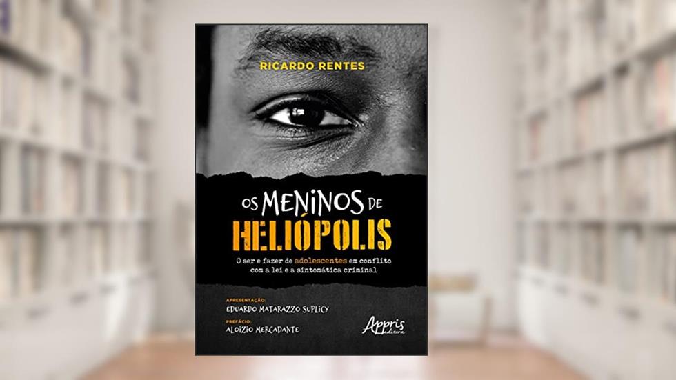 Os Meninos de Heliópolis: O ser e fazer de adolescentes em conflito com a lei e a sintomática criminal, do autor Ricardo Rentes