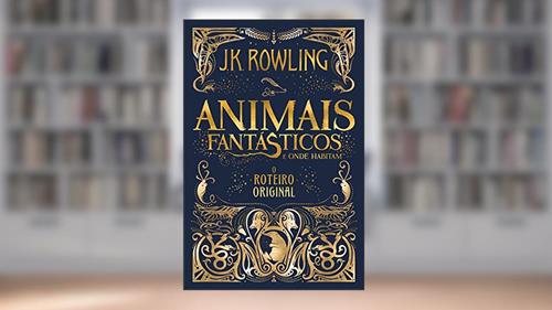 Capa de Animais Fantásticos e Onde Habitam: O Roteiro Original, do autor J.K. Rowling