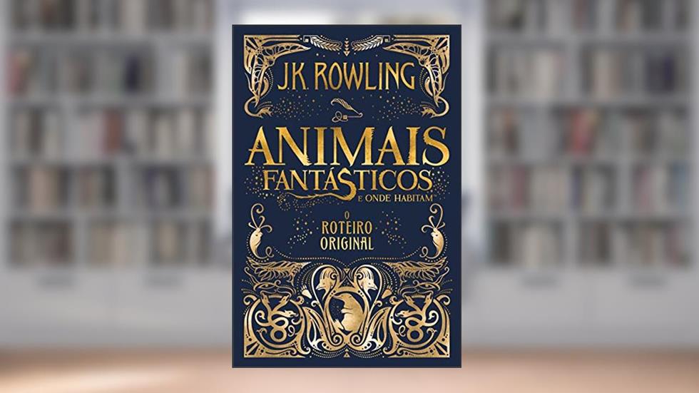 Animais Fantásticos e Onde Habitam: O Roteiro Original, do autor J.K. Rowling