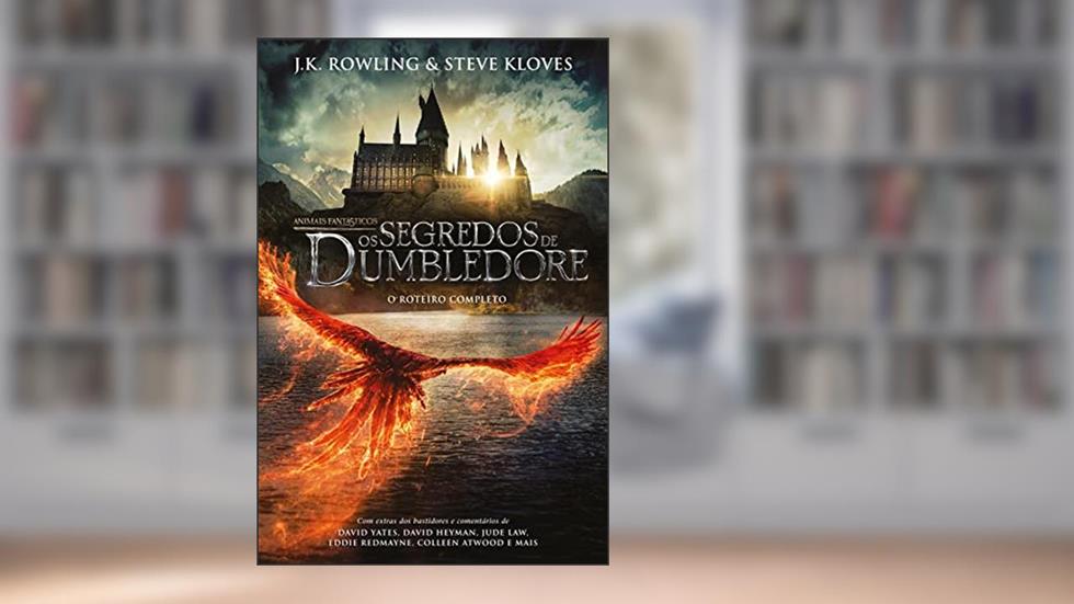 Animais Fantásticos: Os segredos de Dumbledore - O roteiro completo, do autor Steve Kloves; J.K. Rowling