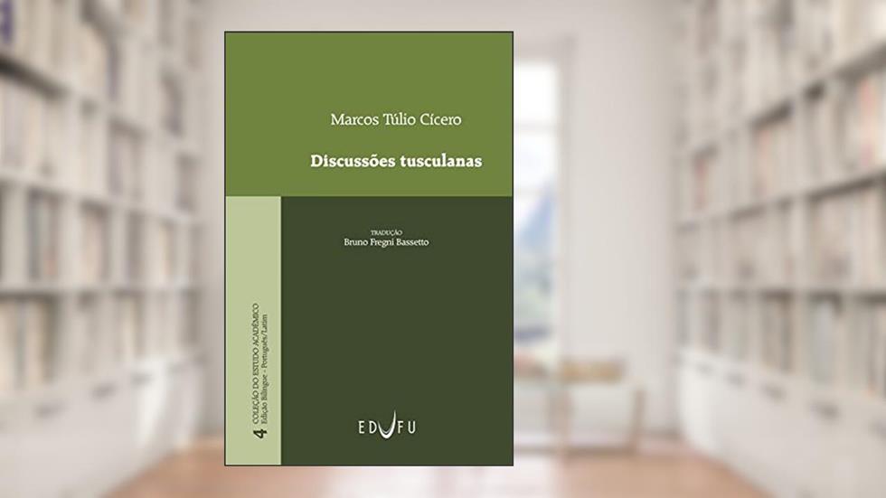 Discussões Tusculanas, do autor Marco Túlio Cícero; Bruno Fregni Bassetto