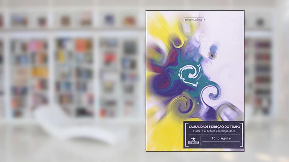 Causalidade e Direção do Tempo: Hume e o Debate Contemporâneo, do autor Tulio Aguiar