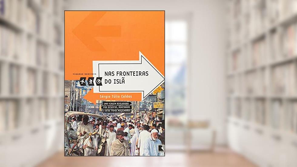 Nas fronteiras do Islã (Coleção Viagens Radicais), do autor Sergio Tulio Caldas