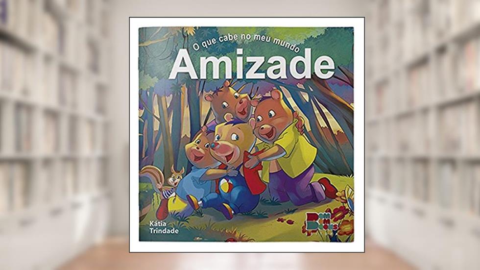 O que Cabe no Meu Mundo I. Amizade, do autor Katia Trindade