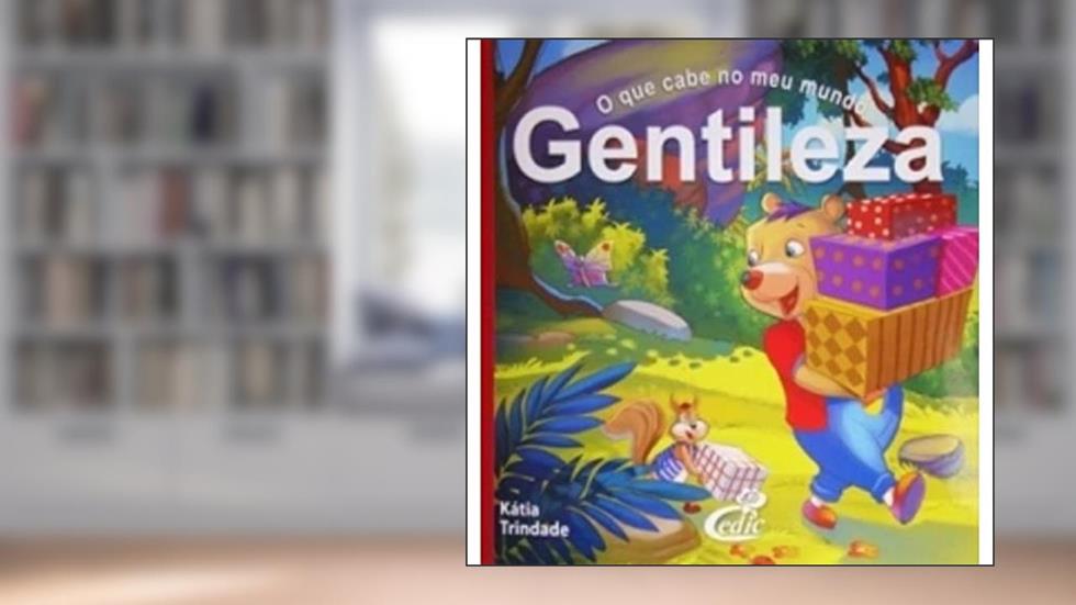 O que Cabe no Meu Mundo I. Gentileza, do autor Katia Trindade