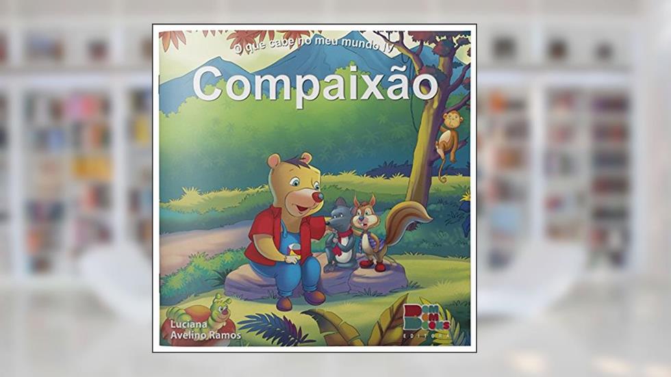 O que Cabe no Meu Mundo IV. Compaixão, do autor Luciana Avelino Ramos