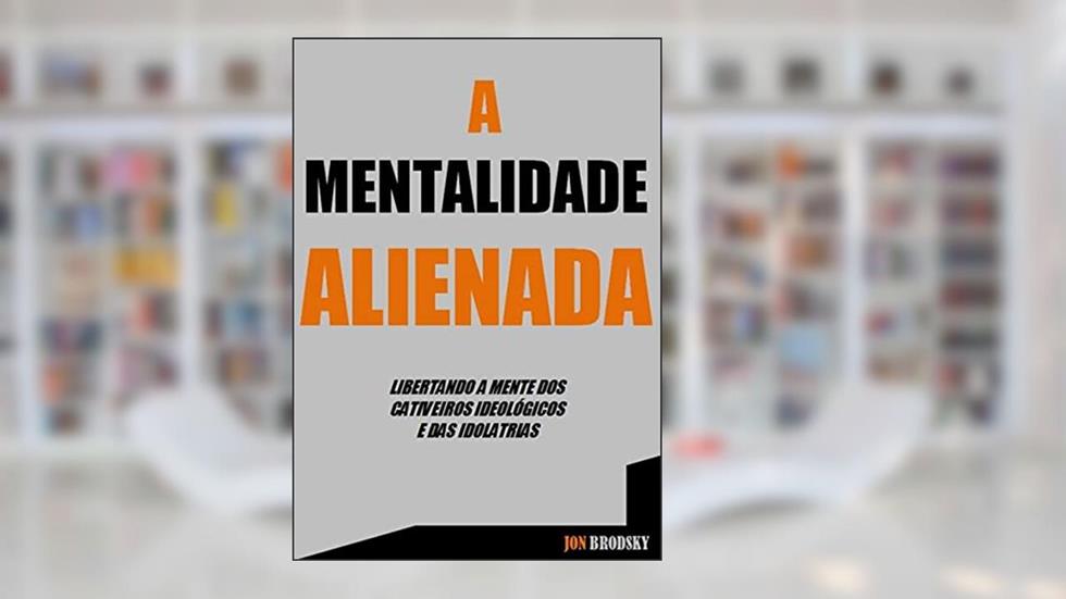 A Mentalidade Alienada, do autor Jon Brodsky