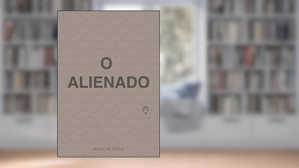 O ALIENADO, do autor Moacir Ferez