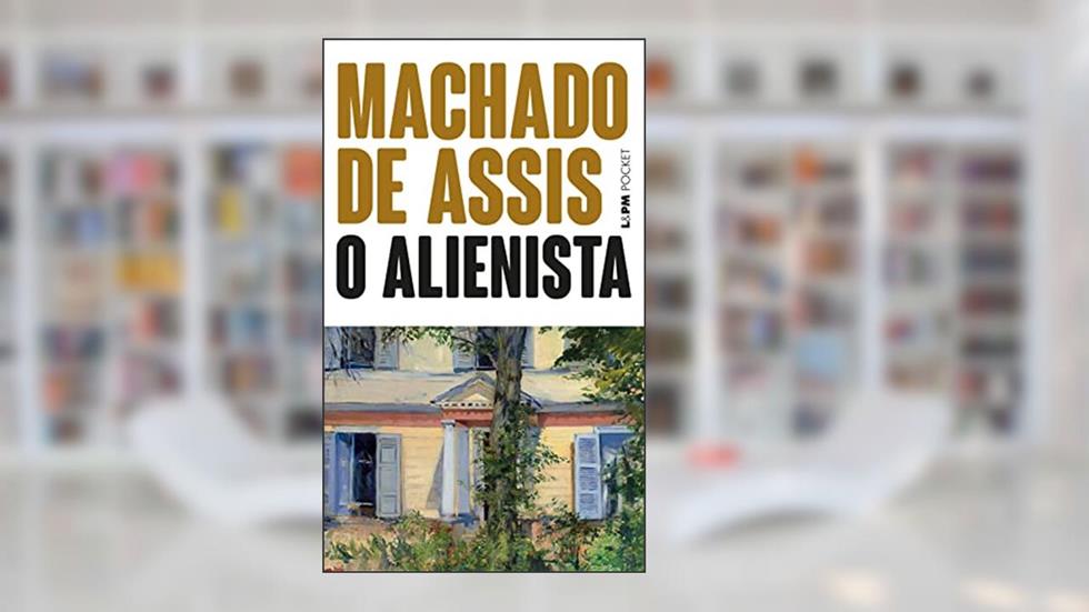 O Alienista (Coleção Machado de Assis), do autor Machado de Assis
