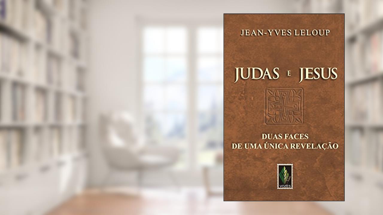Judas e Jesus: Duas faces de uma única revelação, do autor Jean-Yves Leloup