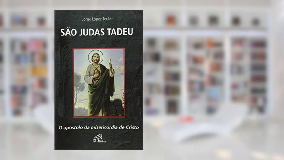São Judas Tadeu: O apóstolo da misericórdia de Cristo, do autor Jorge López Teulón