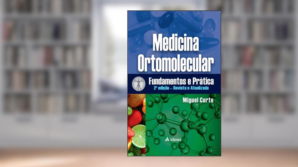 Medicina Ortomolecular - Fundamentos e Prática, do autor Miguel Curto
