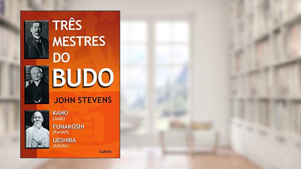 Três Mestres do Budo, do autor John Stevens