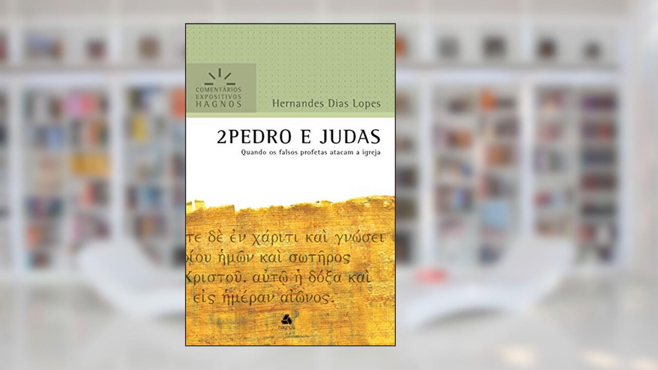 2 Pedro e Judas: Quando os falsos profetas atacam a Igreja (Comentários expositivos Hagnos), do autor Hernandes Dias Lopes
