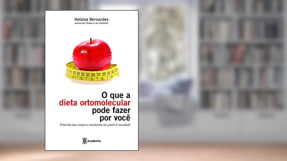 O que a dieta ortomolecular pode fazer por você, do autor Heloisa Bernardes