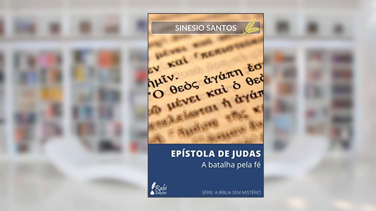 EPÍSTOLA DE JUDAS: A batalha pela fé (A BÍBLIA SEM MISTÉRIO), do autor SINESIO SANTOS