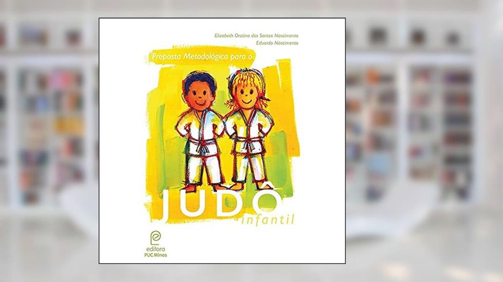 Judô Infantil: Proposta Metodológica, do autor Elizabeth Oratina Dos Santos Nascimento; Eduardo Nascimento