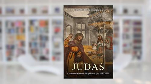 Capa de Judas: a vida controversa do apóstolo que traiu Jesus, do autor Charles River Editors