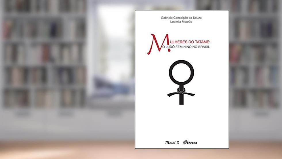 Mulheres do Tatame: o Judô Feminino no Brasil, do autor Gabriela Conceição de Souza; Ludmila Mourão