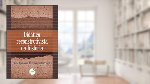 Capa de Didática reconstrutivista da história, do autor Maria Auxiliadora Moreira dos Santos Schmidt