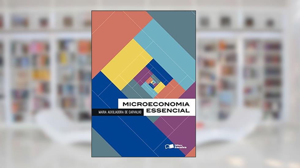 Microeconomia essencial, do autor Maria Auxiliadora de Carvalho