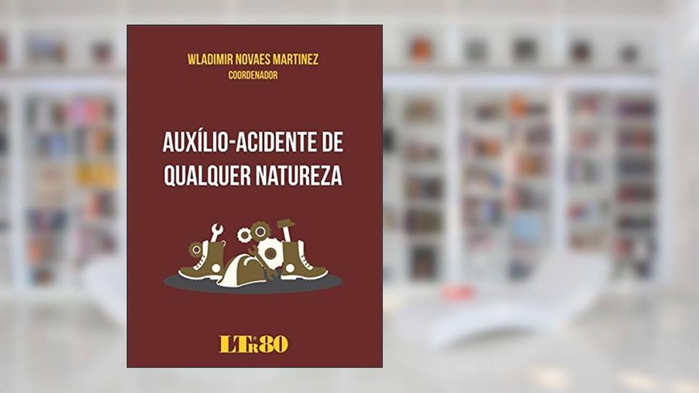 Auxílio-Acidente de Qualquer Naturez, do autor Wladimir Novaes Martinez