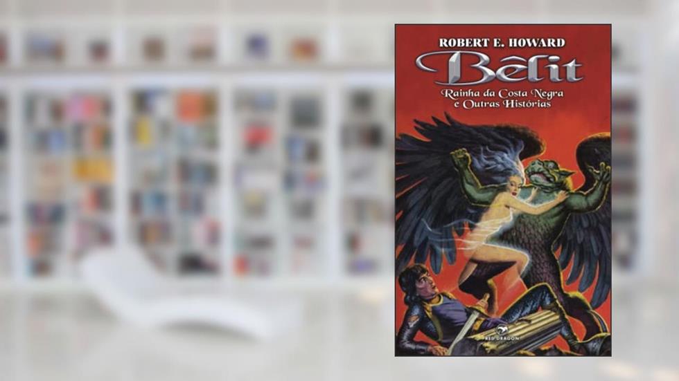 Bêlit: Rainda da Costa Negra e Outras Histórias, do autor Robert E. Howard; Alex Magnos