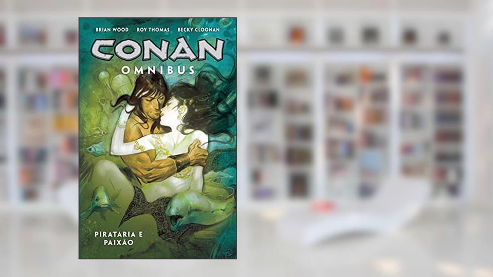 Conan Omnibus vol. 5: Pirataria e paixão, do autor Roy Thomas; Brian Wood