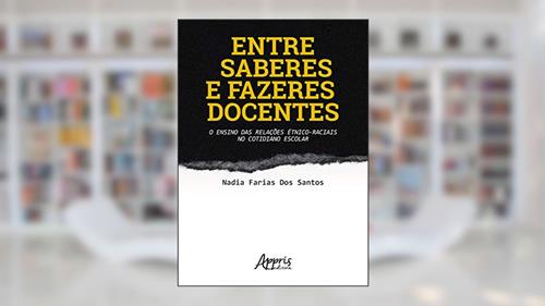 Capa de Entre saberes e fazeres docentes: o ensino das relações étnico-raciais no cotidiano escolar, do autor Nadia Farias dos Santos