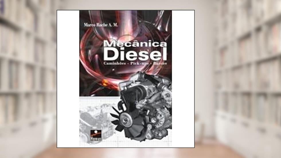 Mecânica Diesel. Caminhões e Pick Ups, do autor Marco A. M. Rache