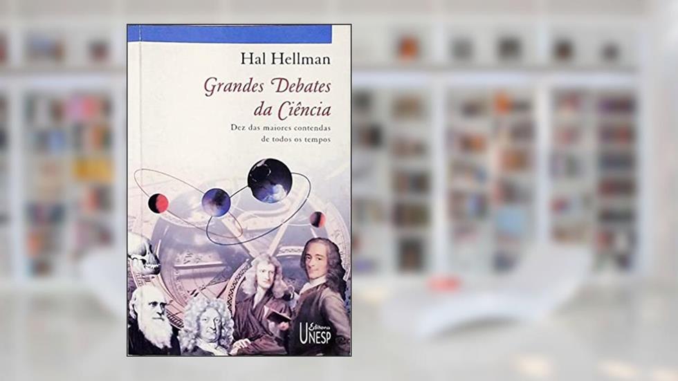 Grandes Debates Da Ciência - Dez Maiores Contendas De Todos Os Tempos, do autor Hal Hellman