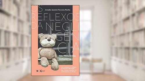 Capa de Os reflexos da negligência na primeira infância: com enfoque na violação do direito à liberdade das crianças nascidas em penitenciárias no Brasil, do autor Ariadni Jasmini F. R