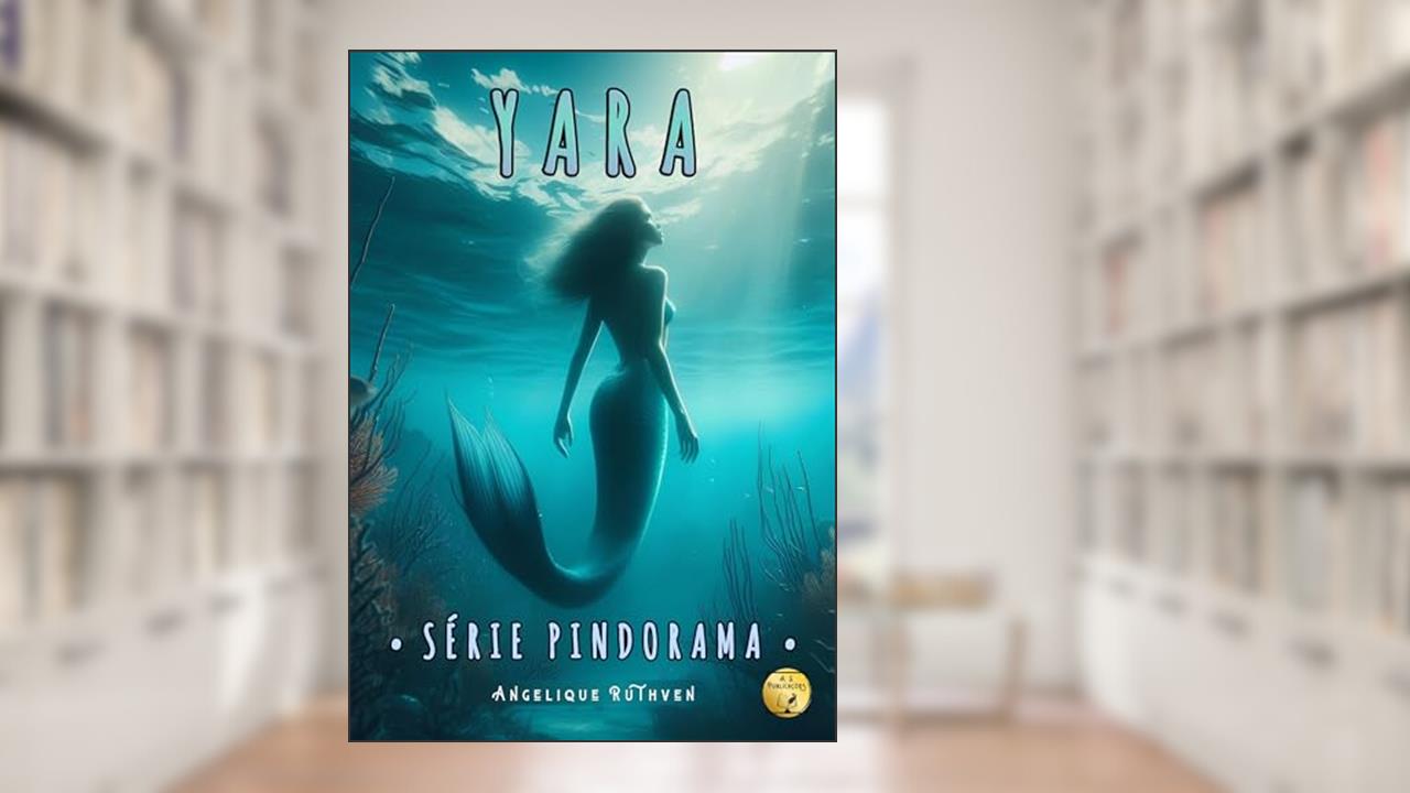Yara · Inspirado na lenda da sereia mãe d'água (Série Pindorama Livro 5), do autor Angelique Ruthven