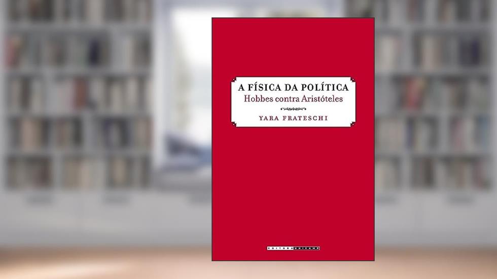 A física da política: Hobbes Contra Aristóteles, do autor Yara Frateschi