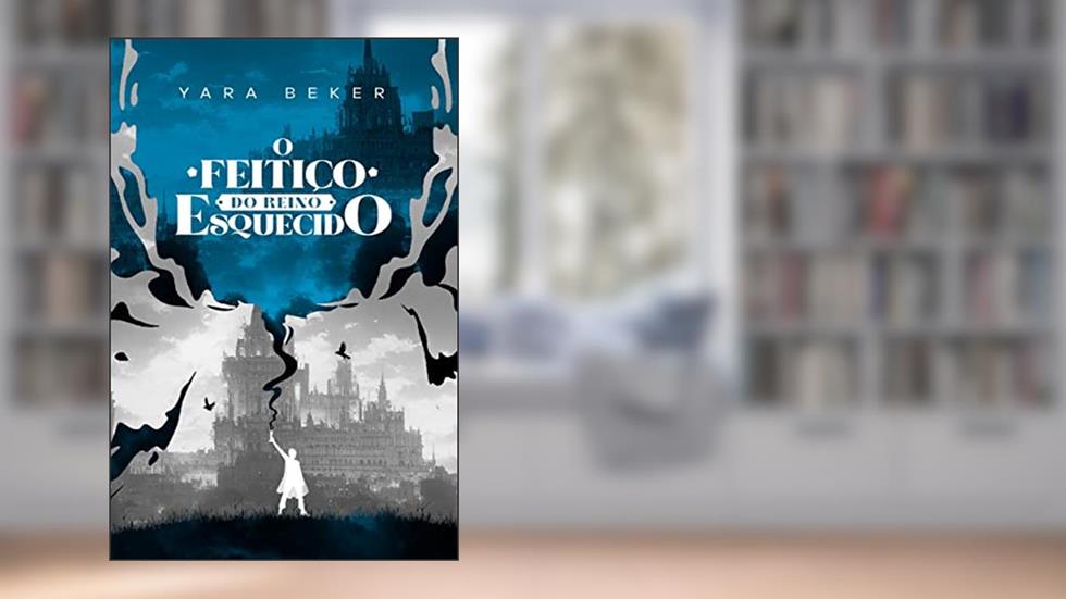 O feitiço do reino esquecido, do autor Yara Beker