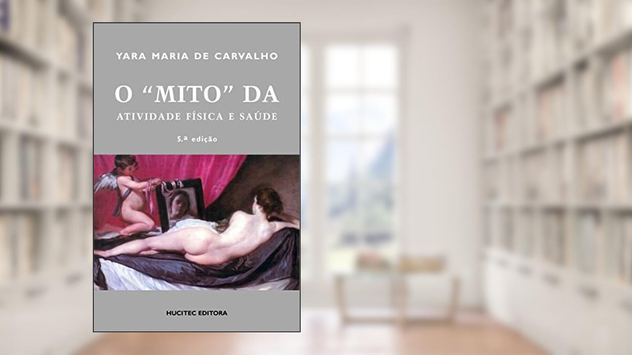 O mito da atividade física e saúde, do autor Yara Maria de Carvalho
