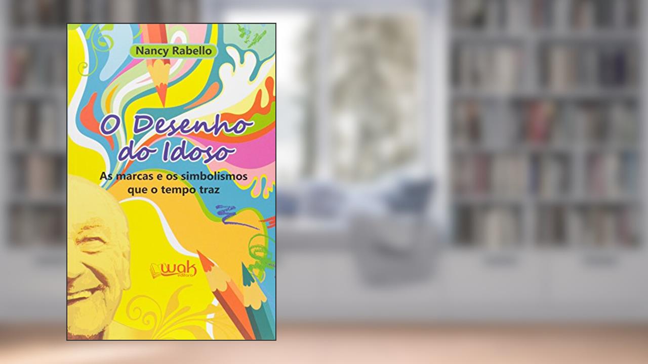 O Desenho do Idoso. As Marcas e os Simbolismos que o Tempo Traz, do autor Nancy Rabello